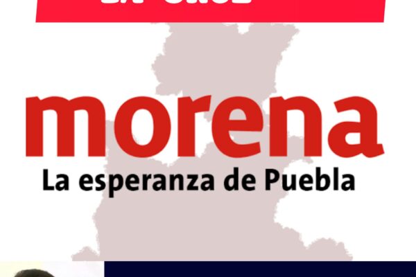 PUEBLA: MORENA… MUCHA AMBICIÓN…POCA COHESIÓN